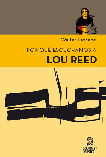 Por Que Escuchamos A Lou Reed - Lezcano - Gourmet - Libro