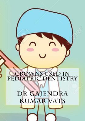 Libro Crowns Used In Pediatric Dentistry - Gajendra Kumar...