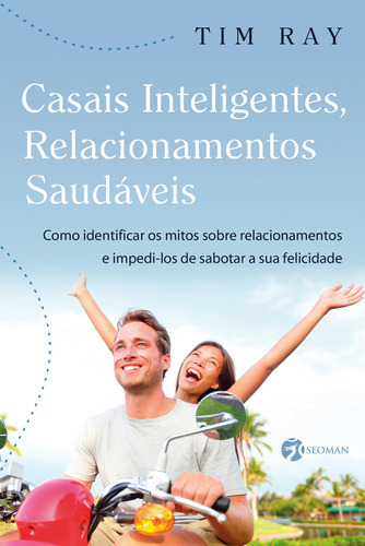 Casais Inteligentes Relacionamentos Saudáveis: Como Identificar os Mitos nos Relacionamentos e Impedí-los de Sabotar a Sua Felicidade, de Ray, Tim. Editora Pensamento-Cultrix Ltda., capa mole em português, 2013