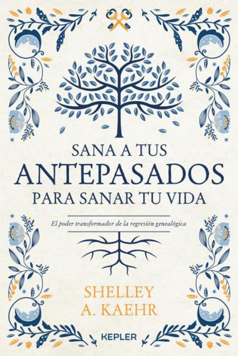 Sana A Tus Antepasados Para Sanar Tu Vida - Shelley Kaehr