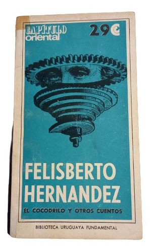 Felisberto Hernandez. El Cocodrilo Y Otros Cuentos 
