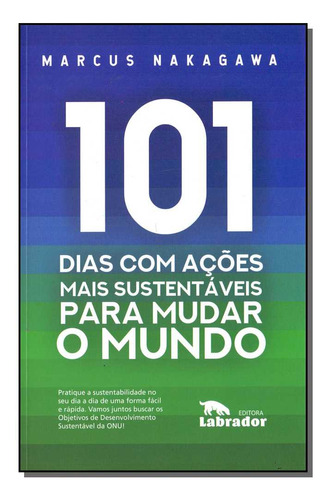 101 Dias Com Acoes Mais Sust. Para Mudar O Mundo - Labrador