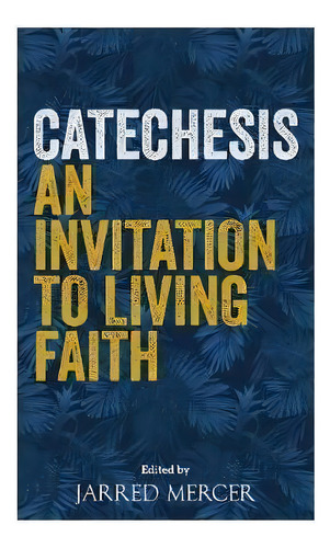 Catechesis : An Invitation To Living Faith, De Jarred Mercer. Editorial Scm Press, Tapa Blanda En Inglés