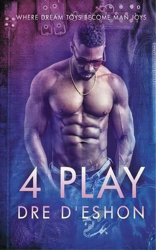 4 Play : Where Dream Toys Become Man Joys, De Dre D'eshon. Editorial Andre Jackson, Tapa Blanda En Inglés