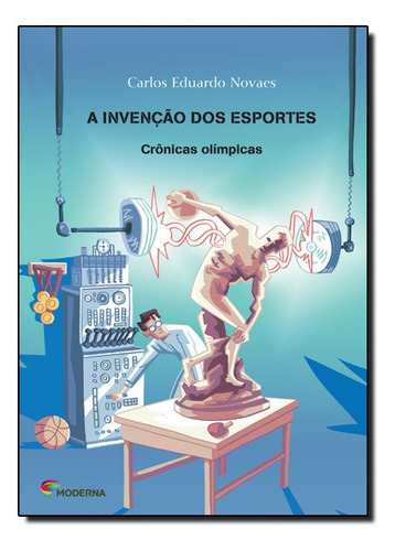 A Invencao Dos Esportes, De Carlos Eduardo Novaes. Editora Moderna, Capa Mole Em Português