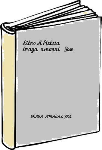 Libro A Plebeia - Braga-amaral, Jose