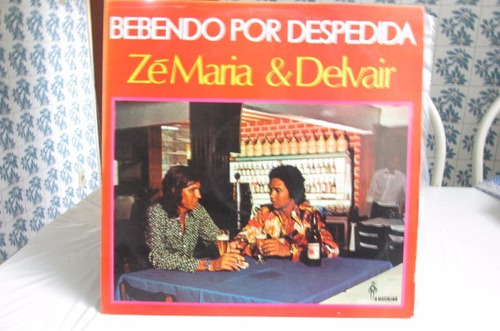 Lp Zé Maria E Delvair-bebendo Pos Despedida 1976 .