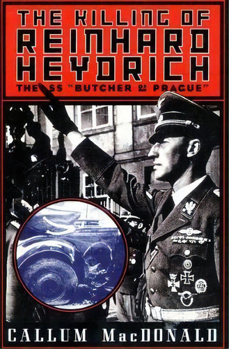 The Killing Of Reinhard Heydrich : The Ss  Butcher Of Prague , De Callum Macdonald. Editorial Ingram Publisher Services Us, Tapa Blanda En Inglés