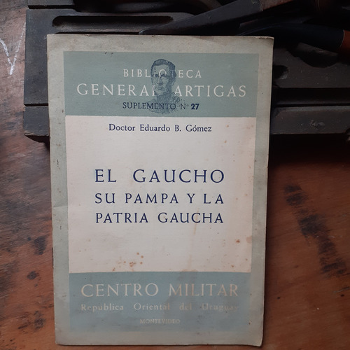 El Gaucho, Su Pampa Y La Patria Gaucha / Eduardo Gómez
