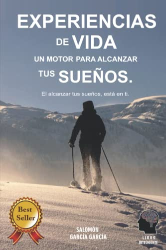 Experiencias De Vida Un Motor Para Alcanzar Tus Sueños : El