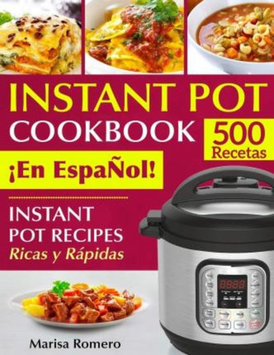 Instant Pot Cookbook !en Español! / Marisa Romero