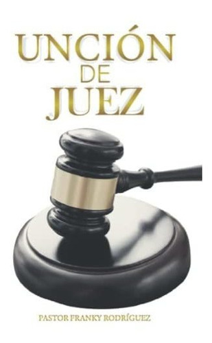 Libro : Uncion De Juez Uncion De Juez - Rodriguez...