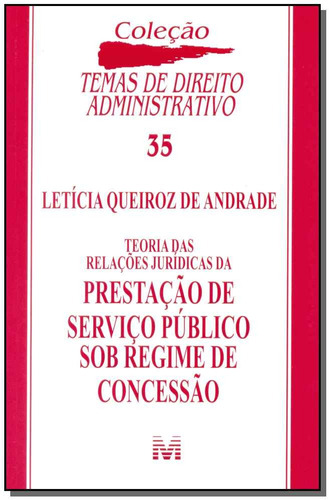 Teorias das relações jurídicas da prestação de serviço público sob regime de concessão - 1 ed./2015, de Andrade, Letícia Queiroz de. Série Temas de direito administrativo (35), vol. 35. Editora Malheiros Editores LTDA, capa mole em português, 2015