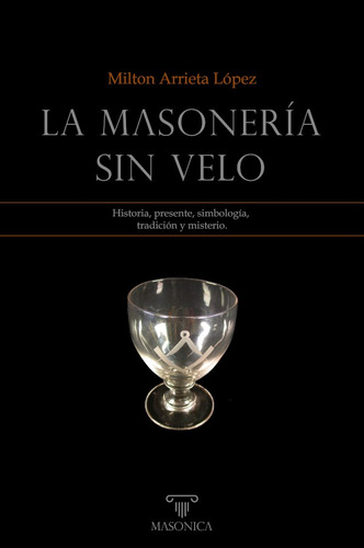 La Masonería Sin Velo, De Milton Arrieta López