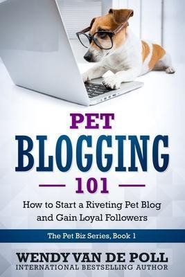 Pet Blogging 101 : How To Start A Riveting Pet Blog And G...