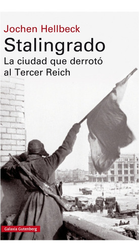 Stalingrado : La Ciudad Que Derroto Al Tercer  Reich (libro)