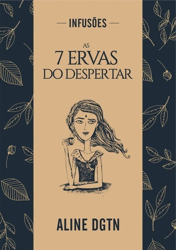 As 7 Ervas Do Despertar: Infusões, De Aline Dgtn. Série Não Aplicável, Vol. 1. Editora Clube De Autores, Capa Mole, Edição 1 Em Português, 2020