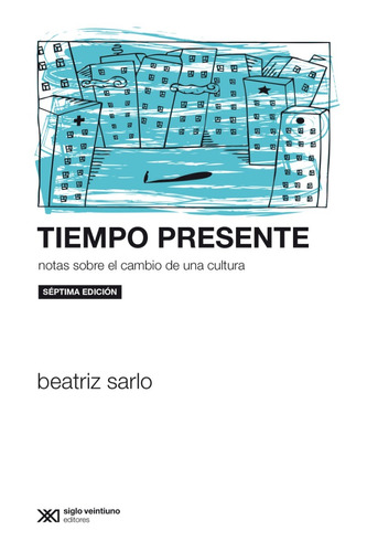 Tiempo Presente - Beatriz Sarlo - Ed. Siglo Xxi