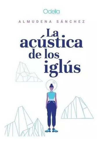 La Acústica De Los Iglús, De Almudena Sánchez. Editorial Odelia En Español