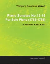 Comprar Piano Sonatas No.13-15 By Wolfgang Amadeus Mozart For Solo Piano (1783-1788) K.333\u002F315c K.457 K.533, De Mozart, Wolfgang Amadeus., Vol. 1. Editorial Sedgwick Pr, Tapa Blanda En Inglés