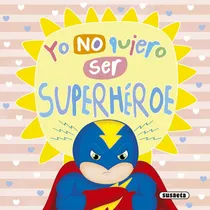 Comprar  Yo No Quiero Ser Superhéroe  -  Susaeta, Equipo 