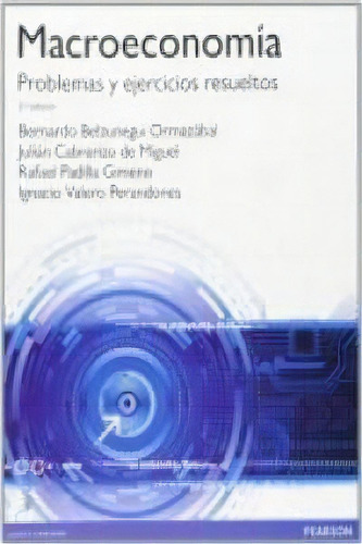 Macroeconomãâa. Problemas Y Ejercicios Resueltos, De Belzunegui Ormazábal, Bernardo. Editorial Pearson, Tapa Blanda En Español