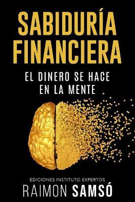 Libro Sabiduria Financiera : El Dinero Se Hace En La Mente