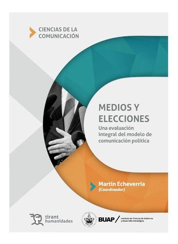 Medios Y Elecciones Una Evaluación Integral Del Modelo De Comunicación Política, De Martín Echeverría. Editorial Tirant Lo Blanch En Español
