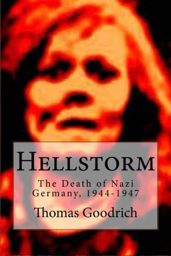 Hellstorm: The Death Of Nazi Germany,, De Goodrich, Thomas. Editorial Createspace Independent Publishing Platform, Tapa Blanda En Inglés