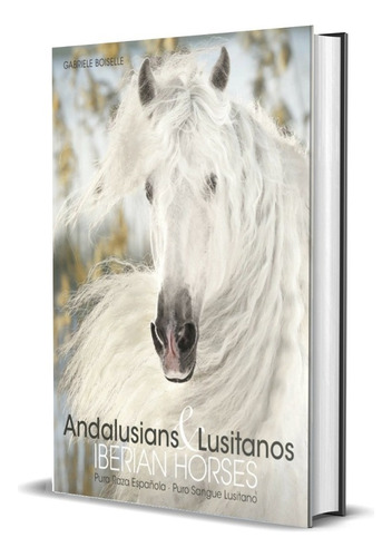 Andalusians & Lusitanos: Iberian Horses (t.d)