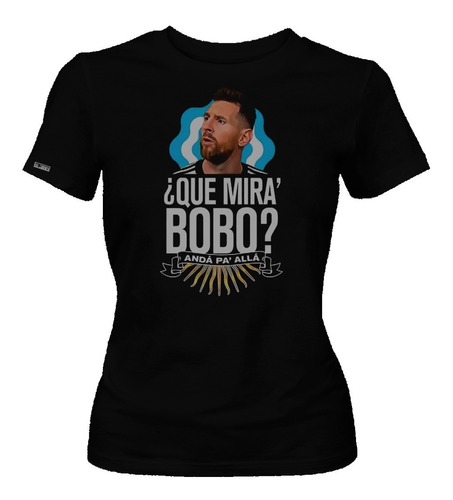 Camiseta Estampada Lionel Messi Que Miras Bobo Mujer Dbo