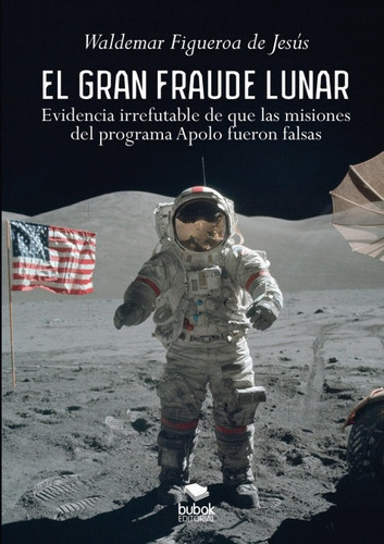 El Gran Fraude Lunar, De Figueroa, Waldemar. Editorial Bubok Publishing, Tapa Blanda En Español