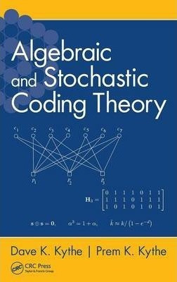 Algebraic And Stochastic Coding Theory - Dave K. Kythe (h...