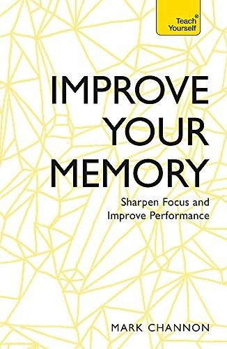 Improve Your Memory Sharpen Focus And Improve Performance (t