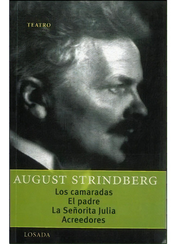 Los Camaradas/el Padre/la Seãâorita Julia Y Acreedores, De Strindberg, Johan August. Editorial Losada, Tapa Blanda En Español