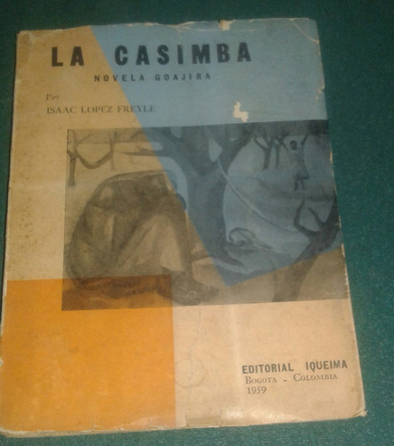 La Casimba Novela Goajira Isaac López Freyle 1° Ed 1959 (Usado)