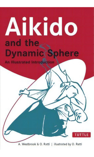 Aikido And The Dynamic Sphere : An Illustrated Introduction, De Adele Westbrook. Editorial Tuttle Publishing, Tapa Blanda En Inglés