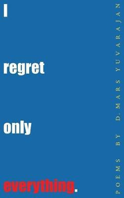 Libro I Regret Only Everything - Dushyandhan Yuvarajan