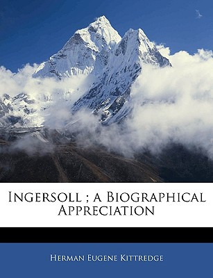 Libro Ingersoll; A Biographical Appreciation - Kittredge,...