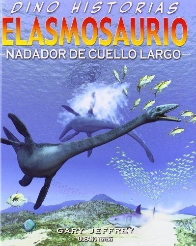 Dino Historias - Elasmosaurio: Nadador De Cuello Largo - Gar