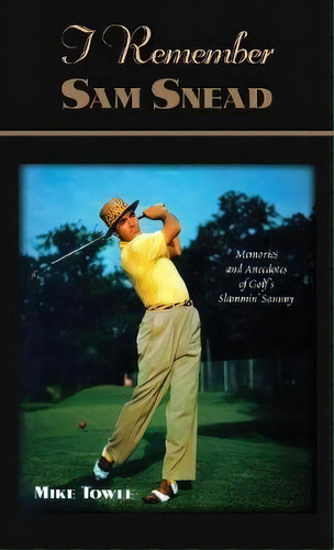 I Remember Sam Snead, De Mike Towle. Editorial Cumberland House Publishing Us, Tapa Blanda En Inglés