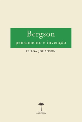 Bergson: Pensamento E Invenção, De Johanson, Izilda. Editora Unifesp - Universidade Federal De São Paulo, Capa Mole, Edição 1ªedição - 2014 Em Português