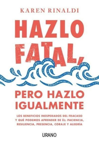 Libro Hazlo Fatal, Pero Hazlo Igualmente - Karen Rinaldi