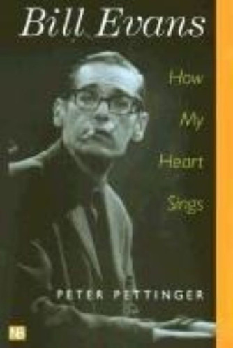 Bill Evans : How My Heart Sings, De Peter Pettinger. Editorial Yale University Press, Tapa Blanda En Inglés