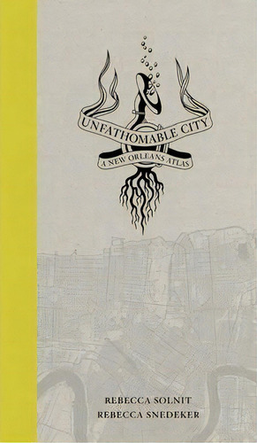Unfathomable City : A New Orleans Atlas, De Rebecca Solnit. Editorial University Of California Press, Tapa Dura En Inglés