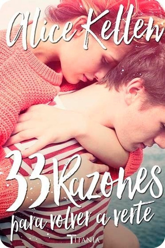 33 Razones Para Volver A Verte, De Alice Kellen. Editorial Titania, Tapa Blanda En Español, 2021
