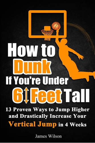 Libro: How To Dunk If Youre Under 6 Feet Tall: 13 Proven To