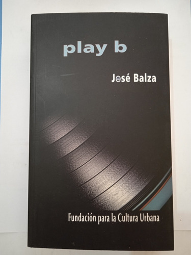 Play B (relatos Y Experiencias) / José Balza