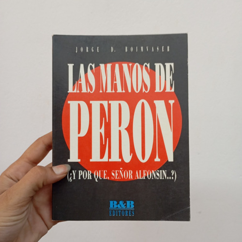 Las Manos De Perón. Jorge Boimvaser. Byb. Firmado (Usado)