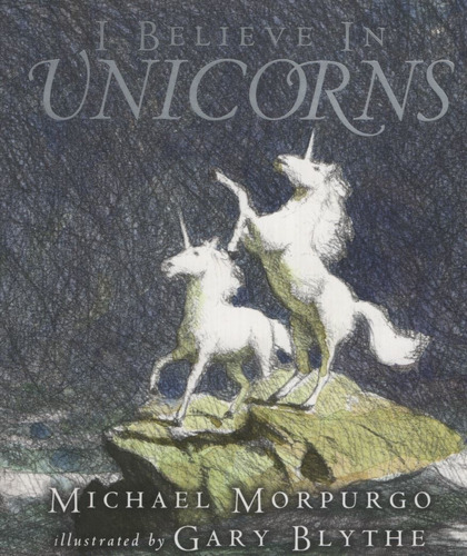 I Believe In Unicorns - Michael Morpurgo